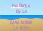 Video: la parábola de casa sobre la roca 3 | Recurso educativo 7531