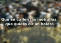 Que se callen las metrallas, que quiero oír un bolero | Recurso educativo 78041